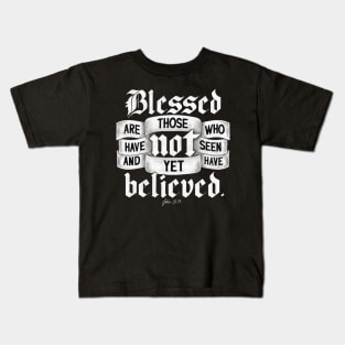 Blessed are those who have not seen and yet have believed. John 20:29 Kids T-Shirt